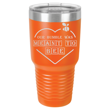 Our Bumble Was Meant to Bee Tumbler